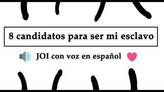 Spanish audio JOI. 8 candidatos a ser mi esclavo sexual.